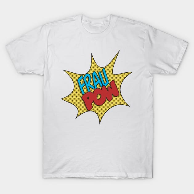 Frau Pow! T-Shirt by FrauPow